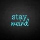 'Stay Weird2' neon sign