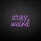 'Stay Weird2' neon sign