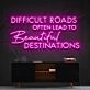Difficult Roads Lead To Beautiful Destinations Neon Sign for Motivational Spaces