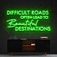 Difficult Roads Lead To Beautiful Destinations Neon Sign for Motivational Spaces