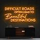 Difficult Roads Lead To Beautiful Destinations Neon Sign for Motivational Spaces