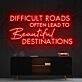 Difficult Roads Lead To Beautiful Destinations Neon Sign for Motivational Spaces