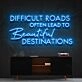 Difficult Roads Lead To Beautiful Destinations Neon Sign for Motivational Spaces