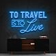 To Travel Is To Live Neon Sign for Travel Enthusiasts