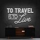 To Travel Is To Live Neon Sign for Travel Enthusiasts