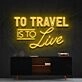 To Travel Is To Live Neon Sign for Travel Enthusiasts