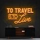 To Travel Is To Live Neon Sign for Travel Enthusiasts