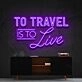 To Travel Is To Live Neon Sign for Travel Enthusiasts