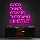 Good Things Come To Those Who Hustle Neon Sign for Motivational Spaces