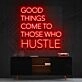 Good Things Come To Those Who Hustle Neon Sign for Motivational Spaces