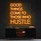 Good Things Come To Those Who Hustle Neon Sign for Motivational Spaces