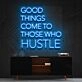 Good Things Come To Those Who Hustle Neon Sign for Motivational Spaces