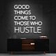 Good Things Come To Those Who Hustle Neon Sign for Motivational Spaces