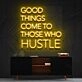 Good Things Come To Those Who Hustle Neon Sign for Motivational Spaces