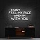 I Can't Feel My Face When I'm With You Neon Sign for Fun and Playful Spaces