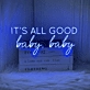 It's All Good Baby Baby Neon Sign for Positive and Fun Spaces