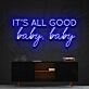 It's All Good Baby Baby Neon Sign for Positive and Fun Spaces
