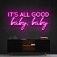 It's All Good Baby Baby Neon Sign for Positive and Fun Spaces