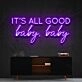 It's All Good Baby Baby Neon Sign for Positive and Fun Spaces