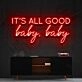 It's All Good Baby Baby Neon Sign for Positive and Fun Spaces