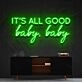 It's All Good Baby Baby Neon Sign for Positive and Fun Spaces