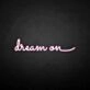 'Dream on' neon sign