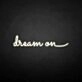 'Dream on' neon sign