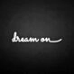 'Dream on' neon sign