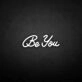'Be you' neon sign