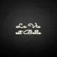 La vie est belle' neon sign