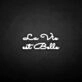 La vie est belle' neon sign