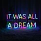 It Was All A Dream Customizables Neon Sign for Inspirational and Motivational Spaces