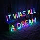 It Was All A Dream Customizables Neon Sign for Inspirational and Motivational Spaces
