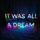 It Was All A Dream Customizables Neon Sign for Inspirational and Motivational Spaces