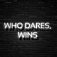 Who Dares Wins Neon Sign for Bold and Inspirational Spaces