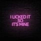 I Licked It So It's Mine Neon Sign for Fun and Playful Spaces