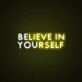 Believe In Yourself Neon Sign for Inspirational and Motivational Spaces