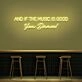And If The Music Is Good You Dance Neon Sign for Music Lovers and Dance Spaces