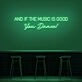 And If The Music Is Good You Dance Neon Sign for Music Lovers and Dance Spaces
