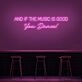 And If The Music Is Good You Dance Neon Sign for Music Lovers and Dance Spaces