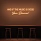 And If The Music Is Good You Dance Neon Sign for Music Lovers and Dance Spaces