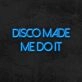 Disco Made Me Do It Neon Sign for Party and Dance Spaces