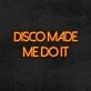 Disco Made Me Do It Neon Sign for Party and Dance Spaces