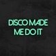 Disco Made Me Do It Neon Sign for Party and Dance Spaces
