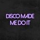 Disco Made Me Do It Neon Sign for Party and Dance Spaces