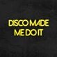 Disco Made Me Do It Neon Sign for Party and Dance Spaces