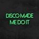 Disco Made Me Do It Neon Sign for Party and Dance Spaces