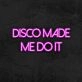 Disco Made Me Do It Neon Sign for Party and Dance Spaces