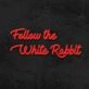 Follow The White Rabbit Neon Sign for Whimsical and Curious Spaces