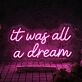 It Was All A Dream V2 Neon Sign for Inspirational and Motivational Spaces